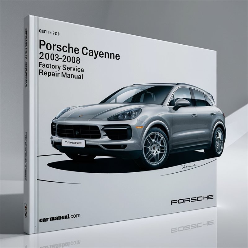 Porsche Cayenne 2003-2008 Factory Service Repair Manual 
