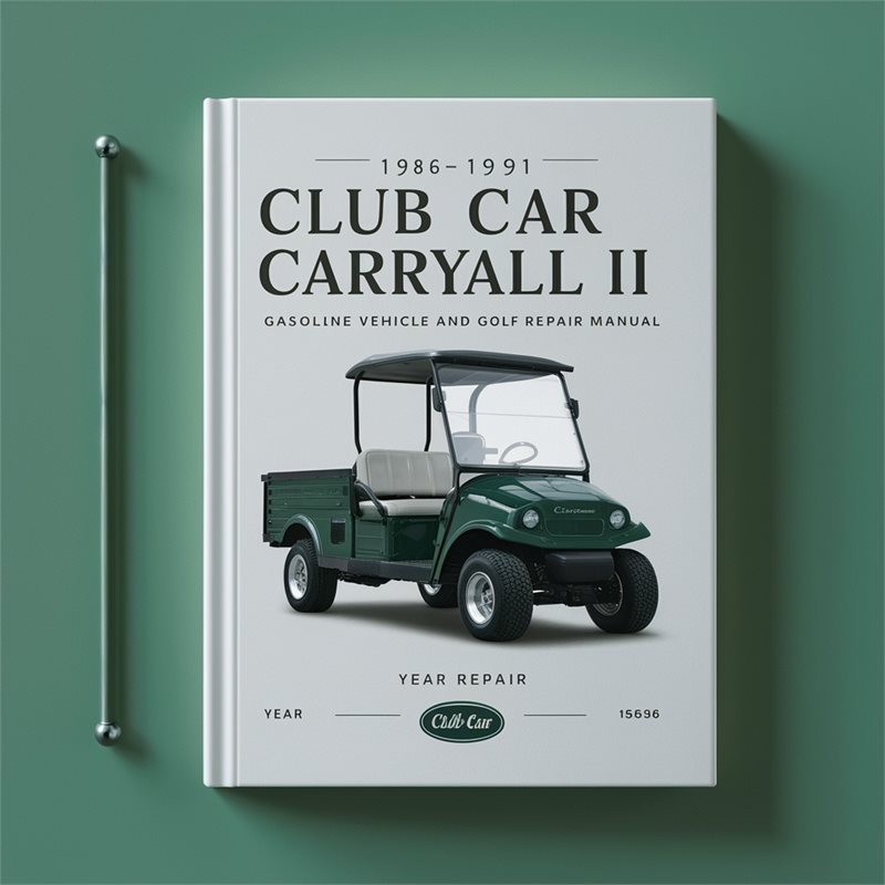 1986-1991 Club Car Carryall II Gasoline Vehicle and Golf Cart Repair Manual 