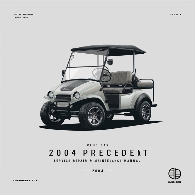 CLUB CAR 2004 PRECEDENT Service Repair & Maintenance Manual 