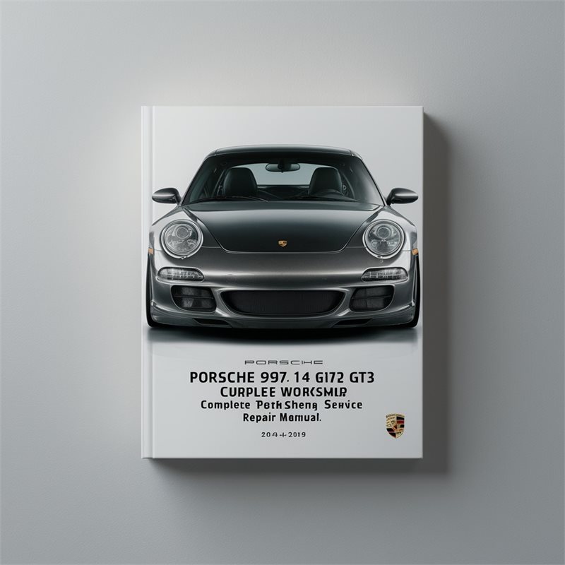 Porsche 997 997.1 911 Turbo GT2 GT3 4 4S Complete Workshop Service Repair Manual 2004 2005 2006 2007 2008 2009 