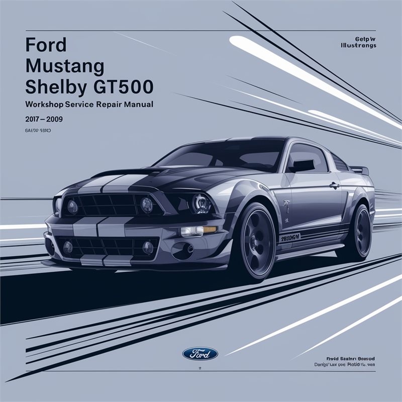 Ford Mustang Shelby GT500 2007-2009 Workshop Service Repair Manual 