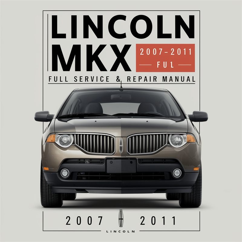 Lincoln MKX 2007-2011 Full Service & Repair Manual 