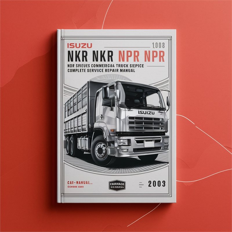 Isuzu NHR NKR NPR NQR NPS Series Commercial Truck Complete Workshop Service Repair Manual 1994-2003