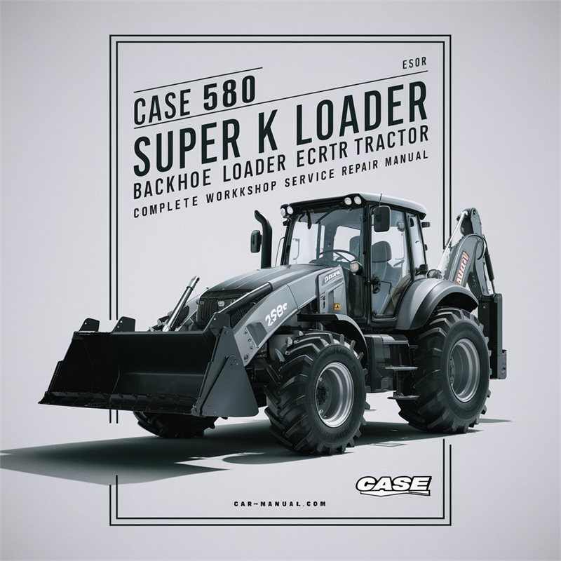 Case 580 Super K Loader Backhoe Loader Tractor Complete Workshop Service Repair Manual 