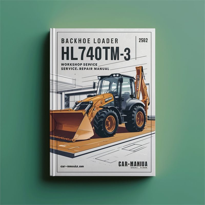 Backhoe Loader HL740TM-3 HL740 TM-3 Workshop Service Repair Manual 