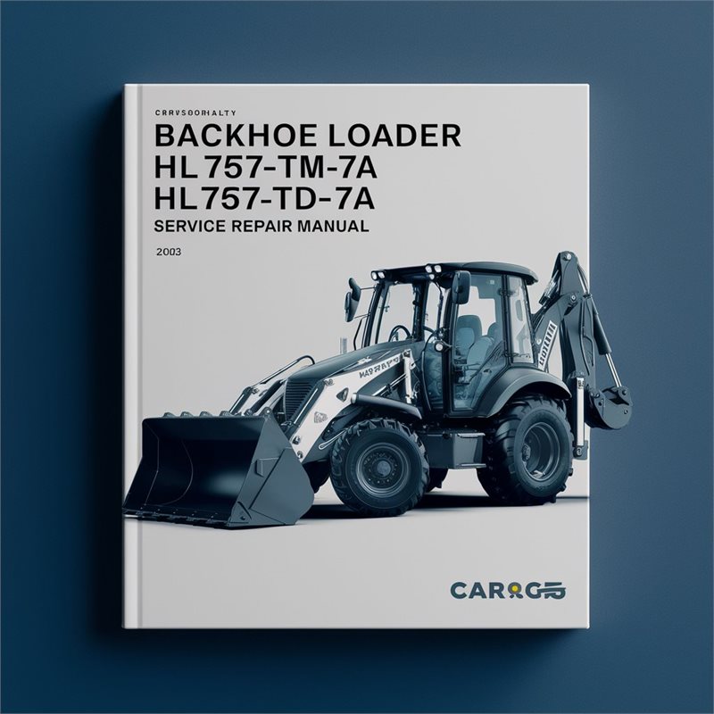 Backhoe Loader HL757TM-7A HL757XTD-7A Service Repair Manual 