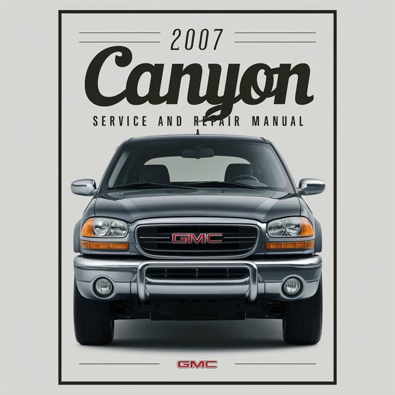 2007 GMC Canyon Service and Repair Manual 
