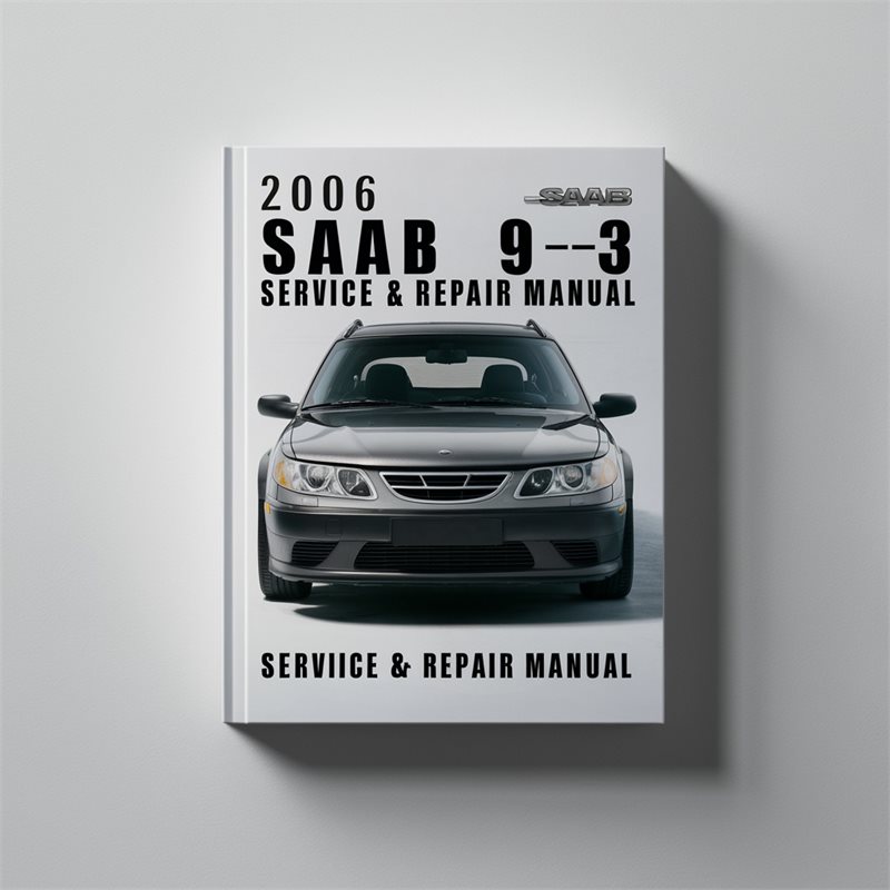 2006 Saab 9-3 Service & Repair Manual 