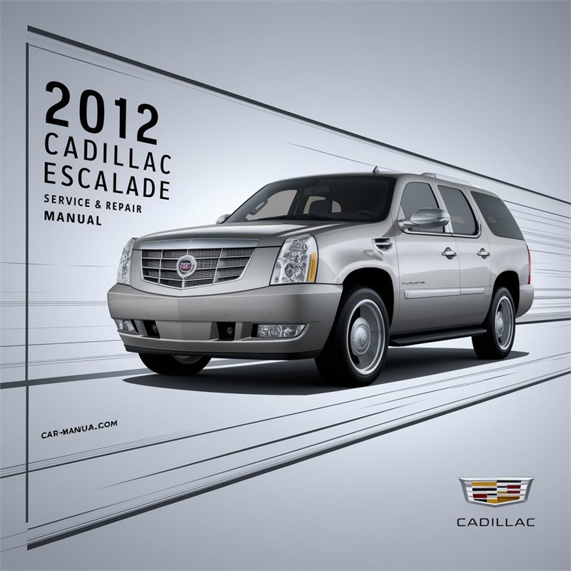 2012 Cadillac Escalade Service & Repair Manual 