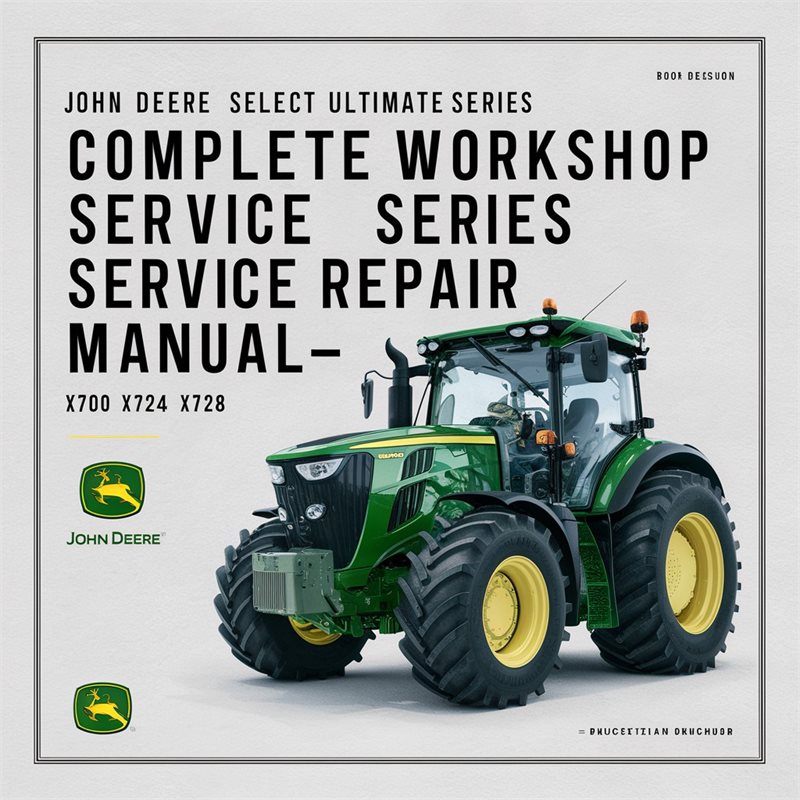 John Deere X700 X720 X724 X728 Select Ultimate Series Tractor Complete Workshop Service Repair Manual 