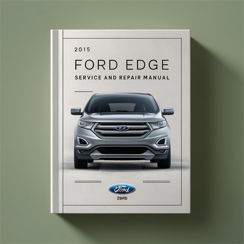 2015 Ford Edge Service And Repair Manual 