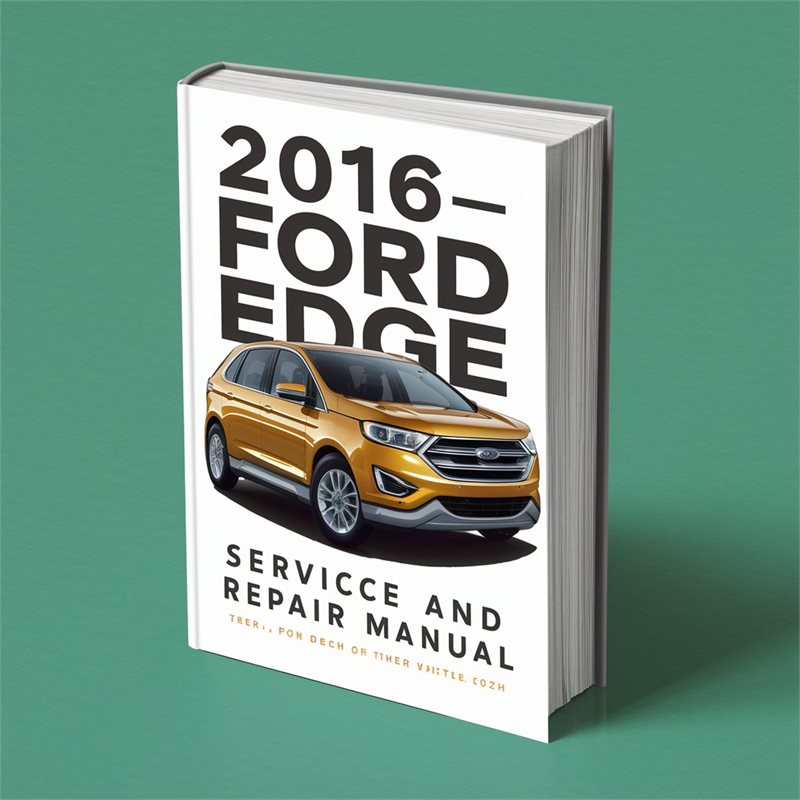 2016 Ford Edge Service And Repair Manual 