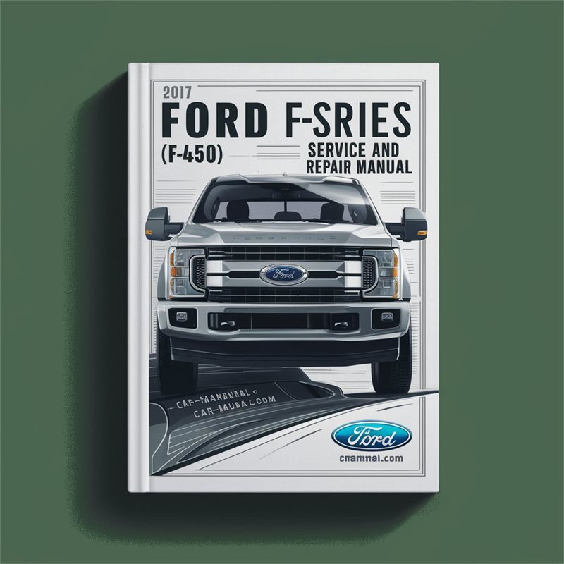 2017 Ford F-Series (F450) Service And Repair Manual 