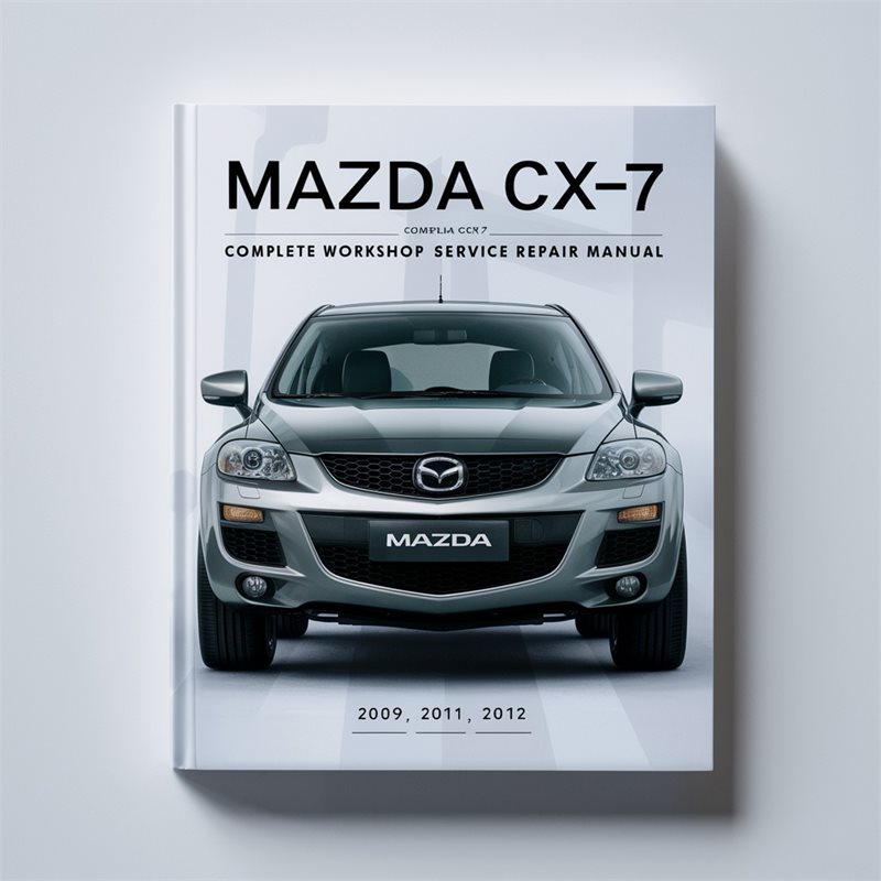 Mazda CX7 CX-7 Complete Workshop Service Repair Manual 2009 2010 2011 2012 
