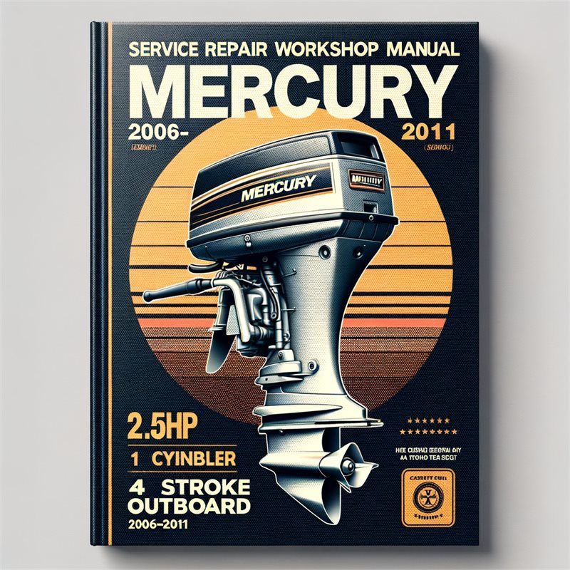 Mercury 2.5hp 1 Cylinder 4 Stroke Outboard 2006-2011 Service Repair Workshop Manual  Pdf