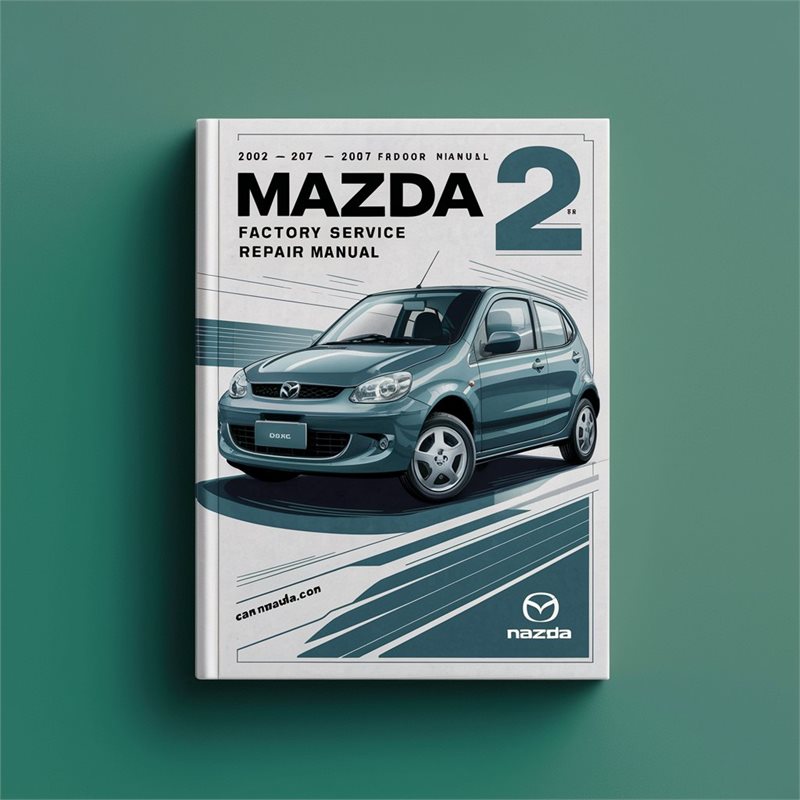 Mazda 2 2002 2003 2004 2005 2006 2007 Factory Service Repair Manual 