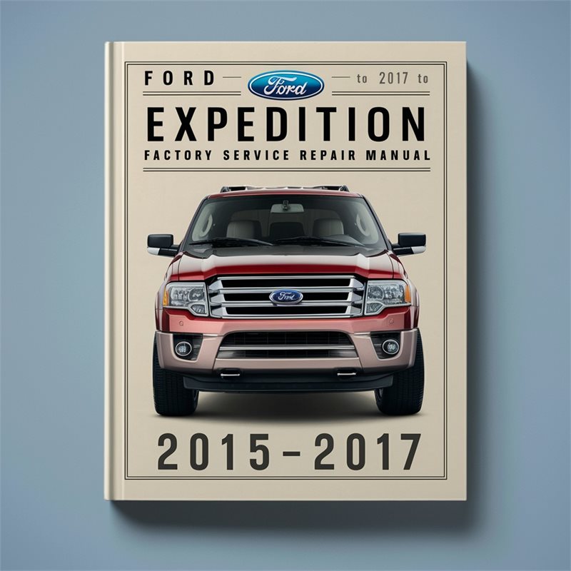 Ford Expedition 2015 to 2017 Factory Service Repair Manual 