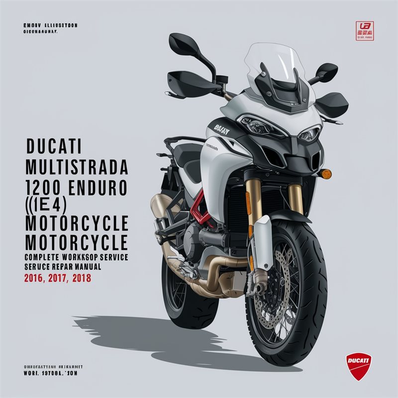 Ducati Multistrada 1200 Enduro (E4) Motorcycle Complete Workshop Service Repair Manual 2016 2017 2018 