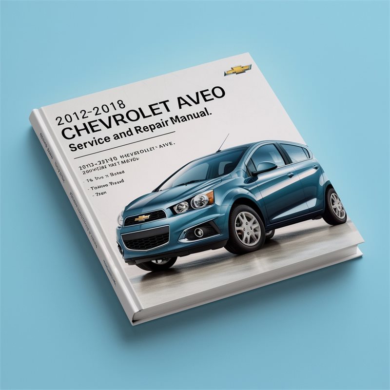 2012-2018 Chevrolet Aveo Service and Repair Manual 
