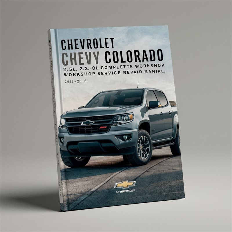 Chevrolet Chevy Colorado 2.5L 2.8L 3.6L Complete Workshop Service Repair Manual 2012 2013 2014 2015 2016 2017 2018 