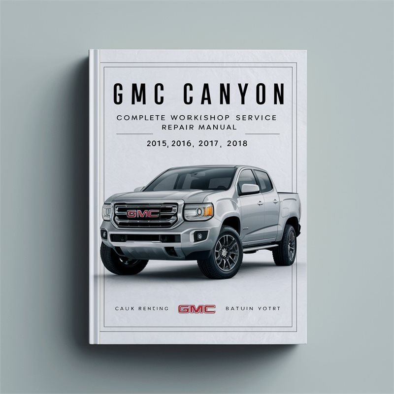 GMC Canyon Complete Workshop Service Repair Manual 2015 2016 2017 2018 