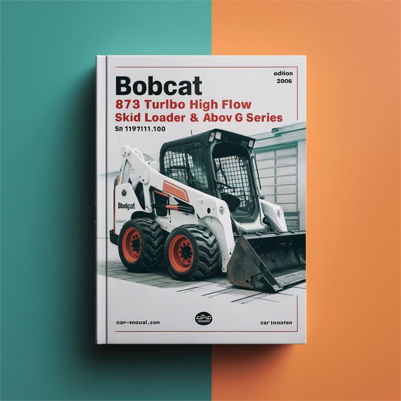 BOBCAT 873 Turbo High FLOW SKID Steer Loader SN 517911001 & Above (G Series) (EDITION 2006) Service Repair Manual 