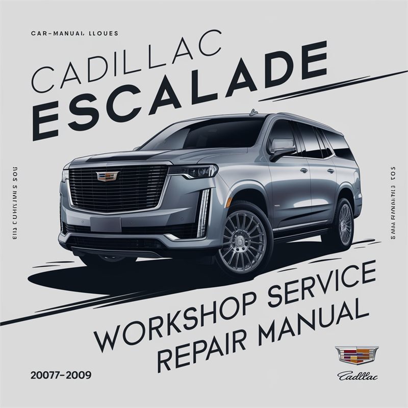 Cadillac Escalade Workshop Service Repair Manual 2007-2009 