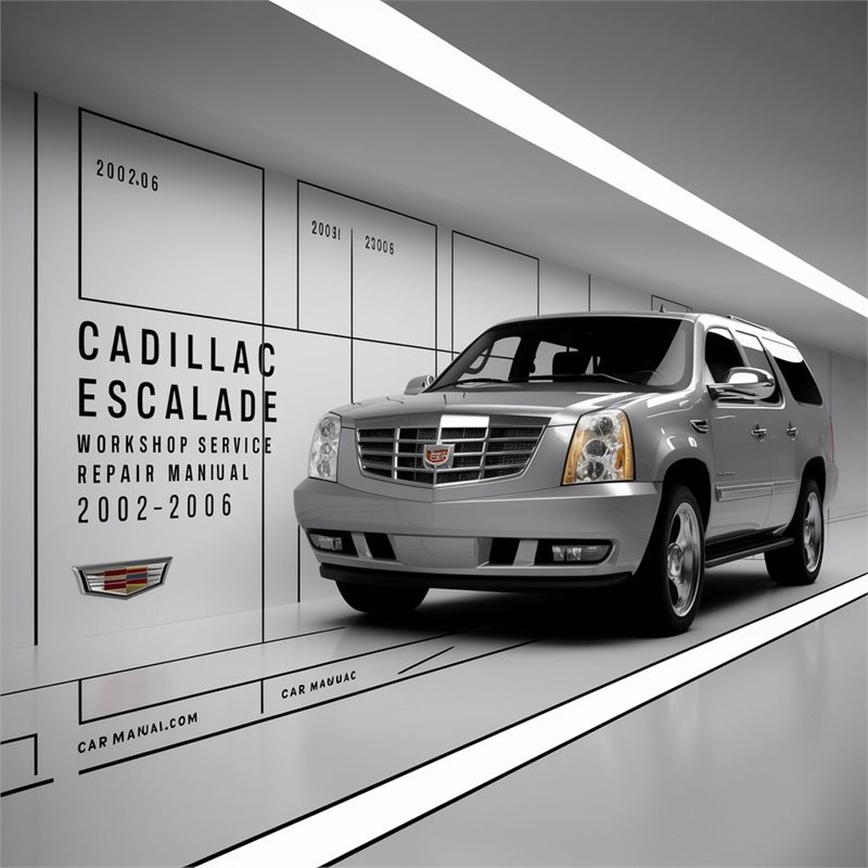 Cadillac Escalade Workshop Service Repair Manual 2002-2006 
