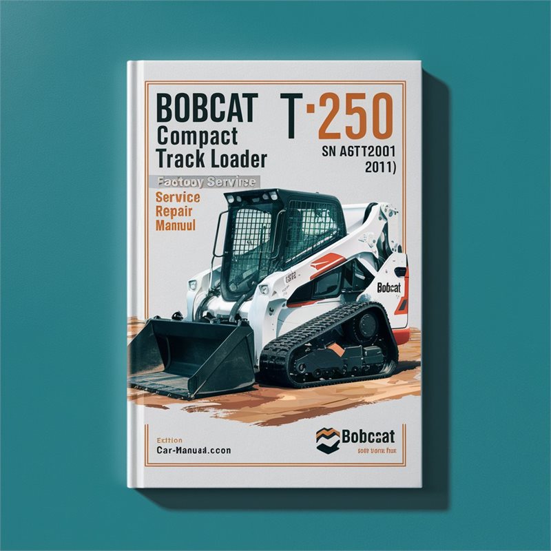 BOBCAT T250 Compact TRACK Loader SN A5GT20001 & Above (EDITION 2011) Factory Service Repair Manual 