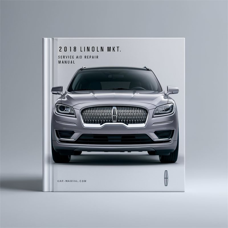 2018 Lincoln MKT Service And Repair Manual 