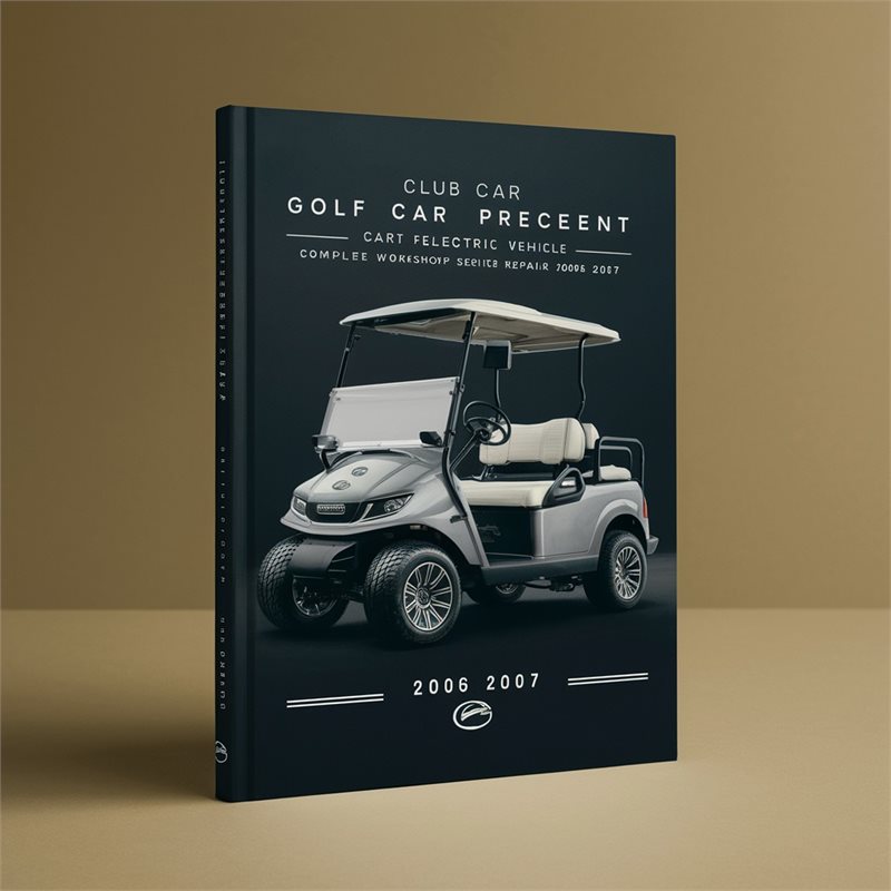 Club Car Precedent Golf Cart Electric Vehicle Complete Workshop Service Repair Manual 2006 2007 