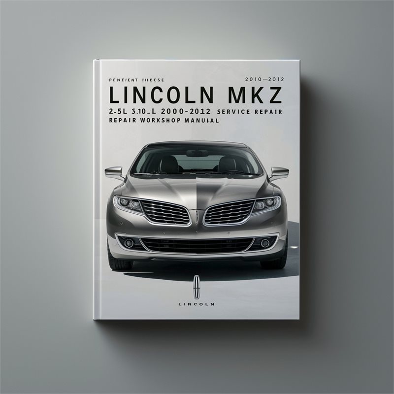 Lincoln MKZ 2.5L 3.0L 3.5L 2010-2012 Service Repair Workshop Manual 