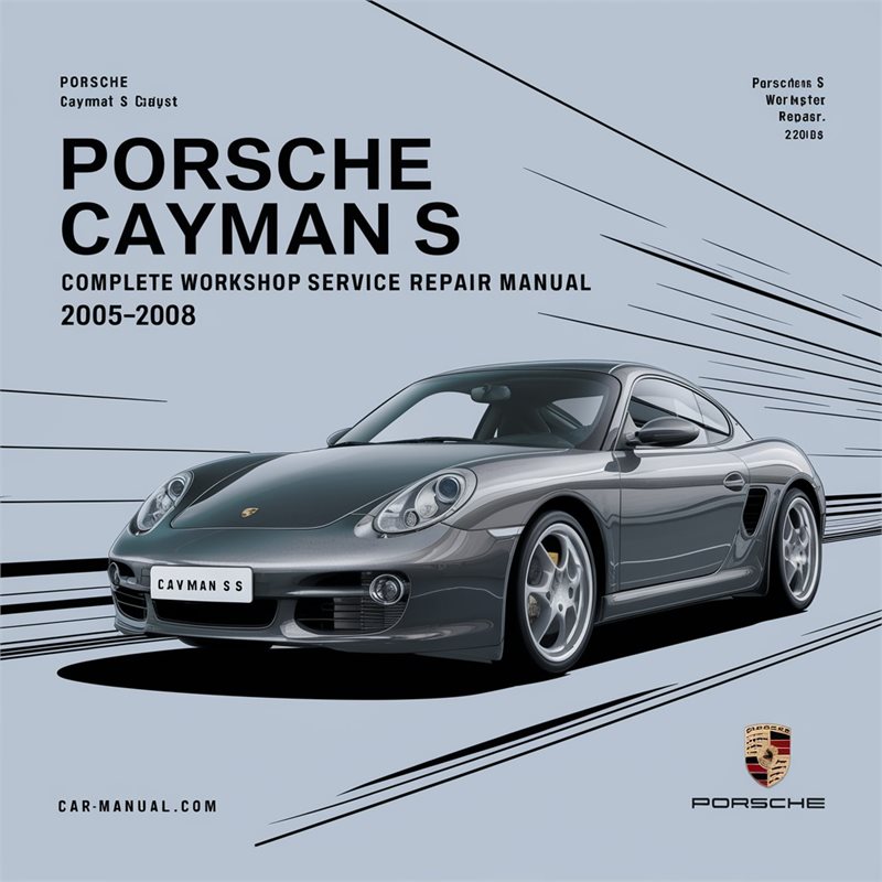 Porsche Cayman S Complete Workshop Service Repair Manual 2005 2006 2007 2008 