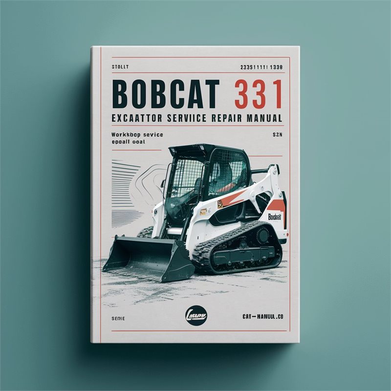 Bobcat 331, 331E, 334 Excavator Workshop Service Repair Manual (S/N: 232511001 & Above, S/N 232711001 & Above, S/N 232611001 & Above, D Series)