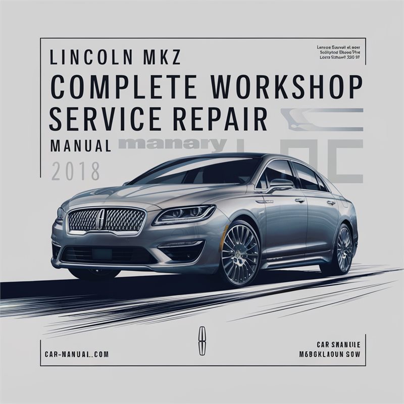 Lincoln MKZ Complete Workshop Service Repair Manual 2018 