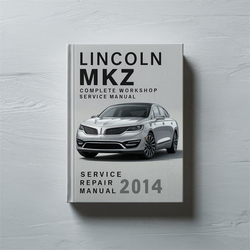Lincoln MKZ Complete Workshop Service Repair Manual 2014 