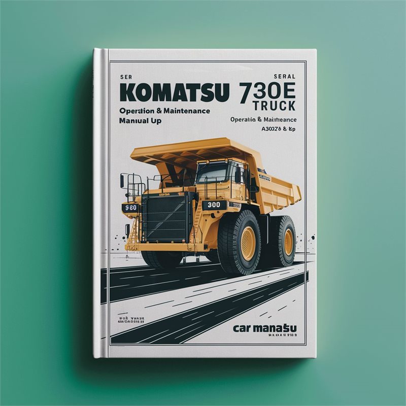Komatsu 730E Dump Truck Operation & Maintenance Manual (Serial Number: A30427 & UP) 