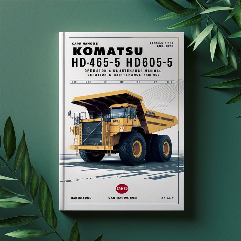 Komatsu HD465-5 HD605-5 Dump Truck Operation & Maintenance Manual (Serial Number: 4763 and up 1073 and up) 