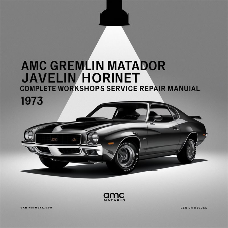 AMC Gremlin Matador Javelin Hornet Complete Workshop Service Repair Manual 1973 