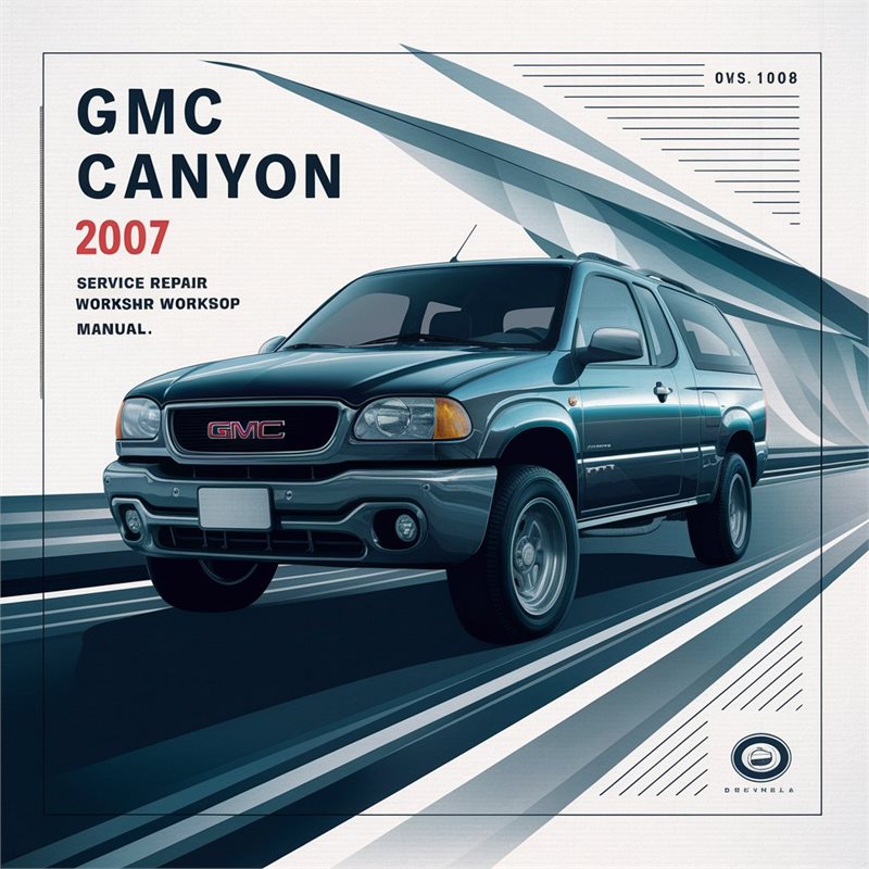 GMC Canyon 2007 Service Repair Workshop Manual 