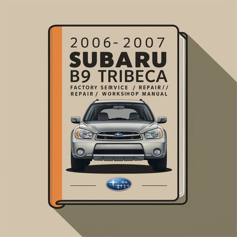 2006 2007 Subaru B9 Tribeca  Factory Service/Repair/ Workshop Manual 