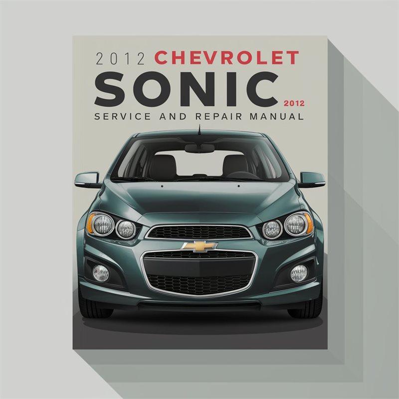 2012 Chevrolet Sonic Service and Repair Manual 