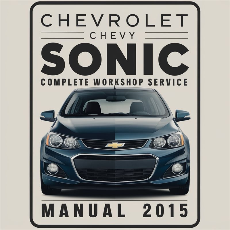 Chevrolet Chevy Sonic Complete Workshop Service Repair Manual 2015 