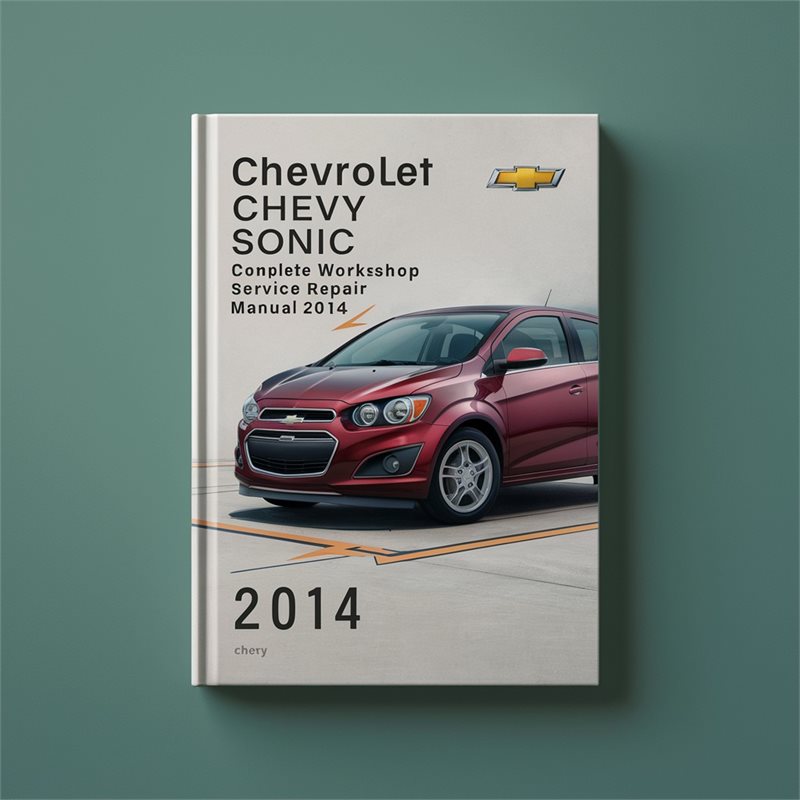 Chevrolet Chevy Sonic Complete Workshop Service Repair Manual 2014 