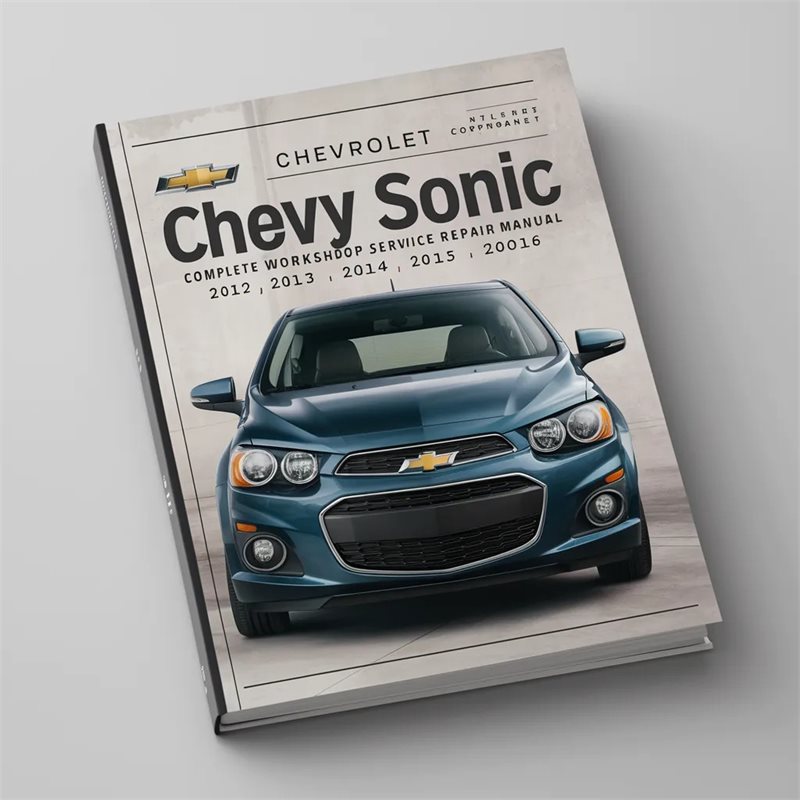 Chevrolet Chevy Sonic Complete Workshop Service Repair Manual 2012 2013 2014 2015 2016 