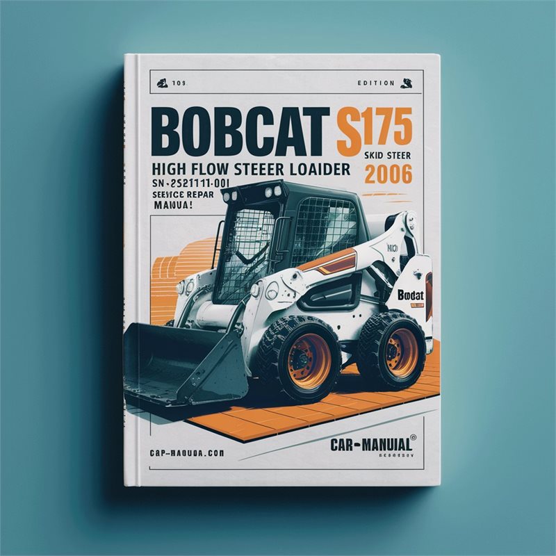 BOBCAT S175 High FLOW SKID Steer Loader SN 525111001 & Above (EDITION 2006) Service Repair Manual 