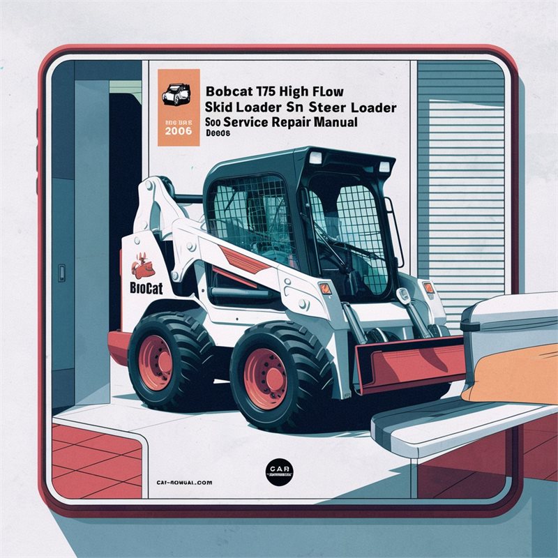 BOBCAT S175 High FLOW SKID Steer Loader SN 518115001 & Above EDITION 2006 Service Repair Manual 