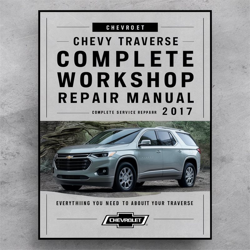 Chevrolet Chevy Traverse Complete Workshop Service Repair Manual 2017 