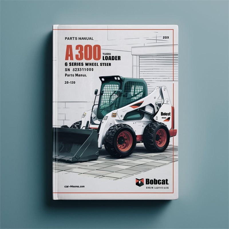 BOBCAT A300 Turbo G Series Wheel Steer Loader SN 523511001 & Above Parts Manual 