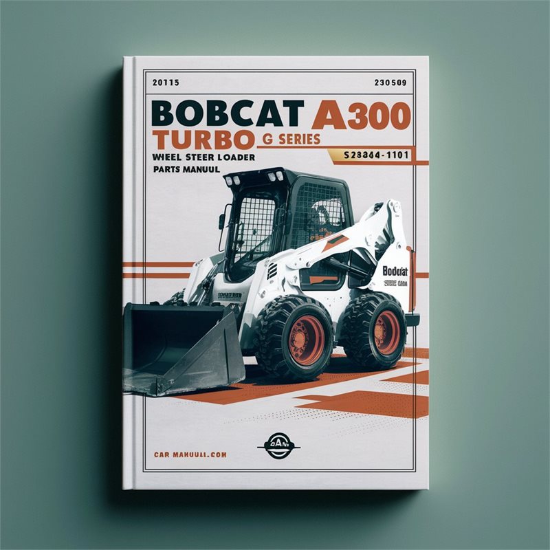 BOBCAT A300 Turbo G Series Wheel Steer Loader SN 526411001 & Above Parts Manual 